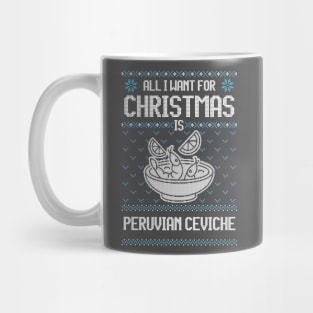 All I Want For Christmas Is Peruvian Ceviche - Ugly Xmas Sweater For Ceviche Lovers Mug